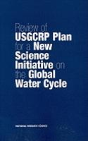 Review of Usgcrp Plan for a New Science Initiative on the Global Water Cycle