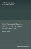 Using Systematic Reviews to Support Future Dietary Reference Intakes: A Letter Report