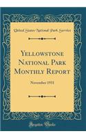 Yellowstone National Park Monthly Report: November 1931 (Classic Reprint): November 1931 (Classic Reprint)