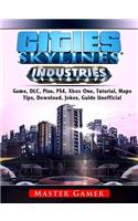 Cities Skylines Industries Game, DLC, Plus, Ps4, Xbox One, Tutorial, Maps, Tips, Download, Jokes, Guide Unofficial