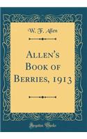 Allen's Book of Berries, 1913 (Classic Reprint)