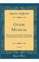 Guide Musical, Vol. 58: Revue Internationale de la Musique Et de Théatres Lyriques; Année 1912 (Classic Reprint)