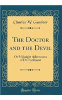 The Doctor and the Devil: Or Midnight Adventures of Dr. Parkhurst (Classic Reprint)