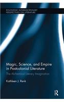 Magic, Science, and Empire in Postcolonial Literature