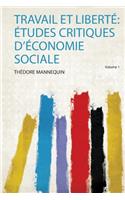 Travail Et Liberte: Etudes Critiques D'economie Sociale