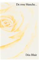 De rose blanche ...