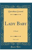 Lady Baby, Vol. 1 of 3: A Novel (Classic Reprint)