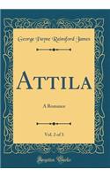Attila, Vol. 2 of 3: A Romance (Classic Reprint)