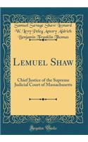 Lemuel Shaw: Chief Justice of the Supreme Judicial Court of Massachusetts (Classic Reprint)