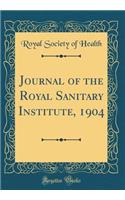 Journal of the Royal Sanitary Institute, 1904 (Classic Reprint)