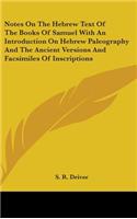 Notes On The Hebrew Text Of The Books Of Samuel With An Introduction On Hebrew Paleography And The Ancient Versions And Facsimiles Of Inscriptions