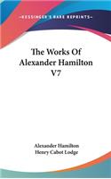 The Works Of Alexander Hamilton V7