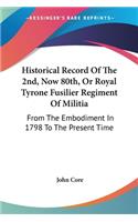 Historical Record Of The 2nd, Now 80th, Or Royal Tyrone Fusilier Regiment Of Militia