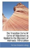 The Transition Curve or Curve of Adjustment as Applied to the Alignment of Railroads