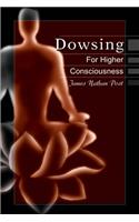 Dowsing for Higher Consciousness