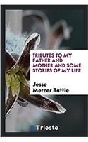 Tributes to My Father and Mother and Some Stories of My Life