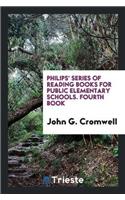 Philips' Series of Reading Books for Public Elementary Schools. Fourth Book