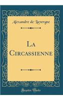 La Circassienne (Classic Reprint)