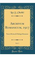 Archivum Romanicum, 1917, Vol. 1: Nuova Rivista di Filologia Romanza (Classic Reprint)