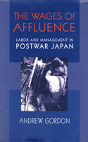 The Wages of Affluence: Labor and Management in Postwar Japan(Labour and Management in Postwar Japan)