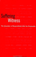 Suffering Witness: The Quandary of Responsibility after the Irreparable(SUNY series in Aesthetics and the Philosophy of Art)