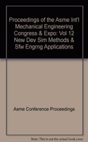 Proceedings of the Asme Int'l Mechanical Engineering Congress & Expo: Vol 12 New Dev Sim Methods & Sfw Engrng Applications
