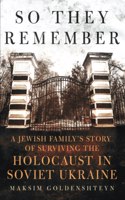 So They Remember: A Jewish Family's Story of Surviving the Holocaust in Soviet Ukraine
