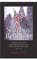 Soapbox Rebellion: The Hobo Orator Union and the Free Speech Fights of the Industrial Workers of the World, 1909-1916