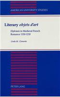 Literary Objets D'art: Ekphrasis in Medieval French Romance 1150-1210(166 American University Studies, Series 2: Romance, Languages & Literature)