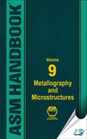 ASM Handbook, Volume 9: Metallography And Microstructures