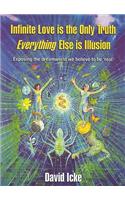 Infinite Love is the Only Truth - Everything Else is Illusion
