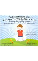 The Easiest Way to Grow/El Camino Mas Facil Para Crecer: Messages You Will Be Glad to Know/Mensajes Que Estaras Muy Feliz de Conocer [With CD (Audio)]