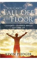 You Can't Fall Off The Floor