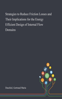 Strategies to Reduce Friction Losses and Their Implications for the Energy Efficient Design of Internal Flow Domains