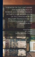 Memoir on the Lancashire House of Le Noreis or Norres, and Its Speke Branch in Particular, With Notices of Its Connexion With Military Transactions at Flodden, Edinburgh, and Musselburgh.