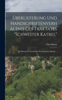 Überlieferung Und Handschriftenverhältnis Des Traktates "Schwester Katrei,": Ein Beitrag Zur Geschichte Der Deutschen Mystik ...