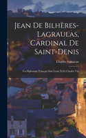 Jean De Bilhères-lagraulas, Cardinal De Saint-denis