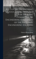 Study of Engineering Education, Prepared for the Joint Committee on Engineering Education of the National Engineering Societies