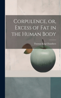 Corpulence, or, Excess of Fat in the Human Body