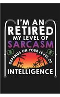 Notebook I'm An Retired My Sarcasm Depends On Your Intelligence