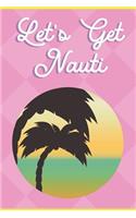 Let's Get Nauti: Nautical Ocean Beach Note Book and Journal with Beautiful Art Cover. Perfect for Writing, Deep Thoughts, Creative Thinking, Work Planning, Business 