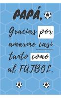 PAPÁ, Gracias por amarme casi tanto como al FÚTBOL