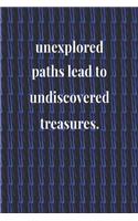 Unexplored Paths Lead To Undiscovered Treasures.