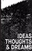 Ideas, Thoughts & Dreams - A Journal For Creativity