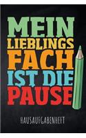 Mein Lieblingsfach ist die Pause Hausaufgabenheft