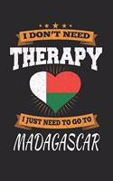 I Don't Need Therapy I Just Need To Go To Madagascar