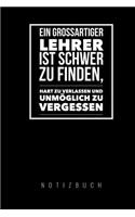 Ein Grossartiger Lehrer Ist Schwer Zu Finden, Hart Zu Verlassen Und Unmöglich Zu Vergessen Notizbuch: A5 52 Wochen Kalender als Geschenk für Lehrer - Abschiedsgeschenk für Erzieher und Erzieherinnen - Planer - Terminplaner - Kindergarten - Kita - Sch