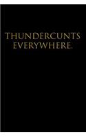 Thundercunts Everywhere.
