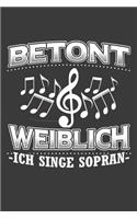 Betont weiblich Ich singe Sopran: Liniertes DinA 5 Notizbuch für Musiker Instrumentenspieler Bass Sopran Alt Tenor Sänger Notizheft