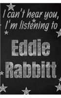 I can't hear you, I'm listening to Eddie Rabbitt creative writing lined journal